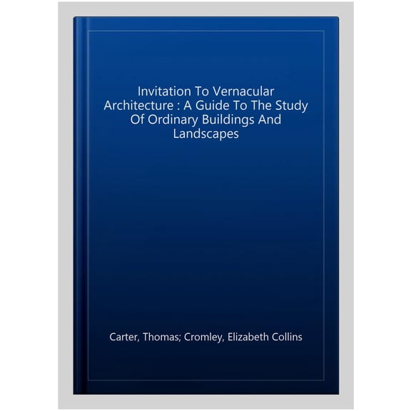 Pre-Owned Vernacular Architecture Studies Invitation to Vernacular Architecture: A Guide to the Study of Ordinary Buildings and Landscapes Volume 6, (Paperback)