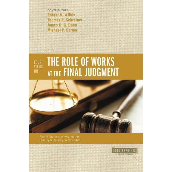 Counterpoints: Bible and Theology The Four Views on the Role of Works at the Final Judgment, (Paperback)