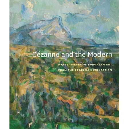 Cézanne and the Modern : Masterpieces of European Art from the Pearlman