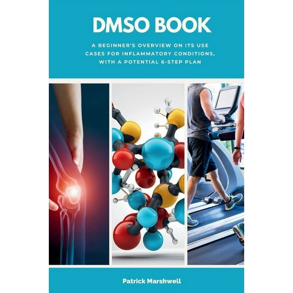 DMSO Book: A Beginner's Overview on its Use Cases for Inflammatory Conditions, with a Potential 6-Step Plan, (Paperback)