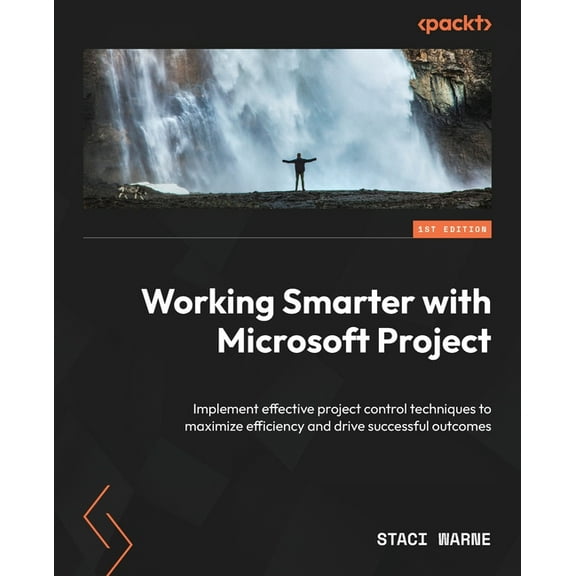 Working Smarter with Microsoft Project: Implement effective project control techniques to maximize efficiency and drive , (Paperback)