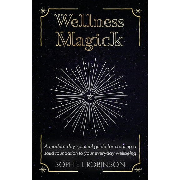 Wellness Magick: A modern day spiritual guide for crafting a solid foundation to your everyday wellbeing, (Paperback)