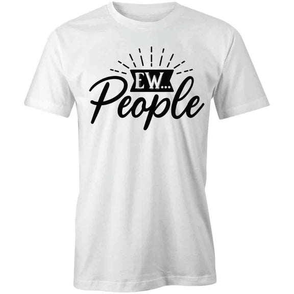 Ew... People T-Shirt | Anti Social White Tee Gift