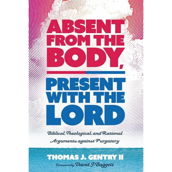 Absent from the Body, Present with the Lord (Paperback)