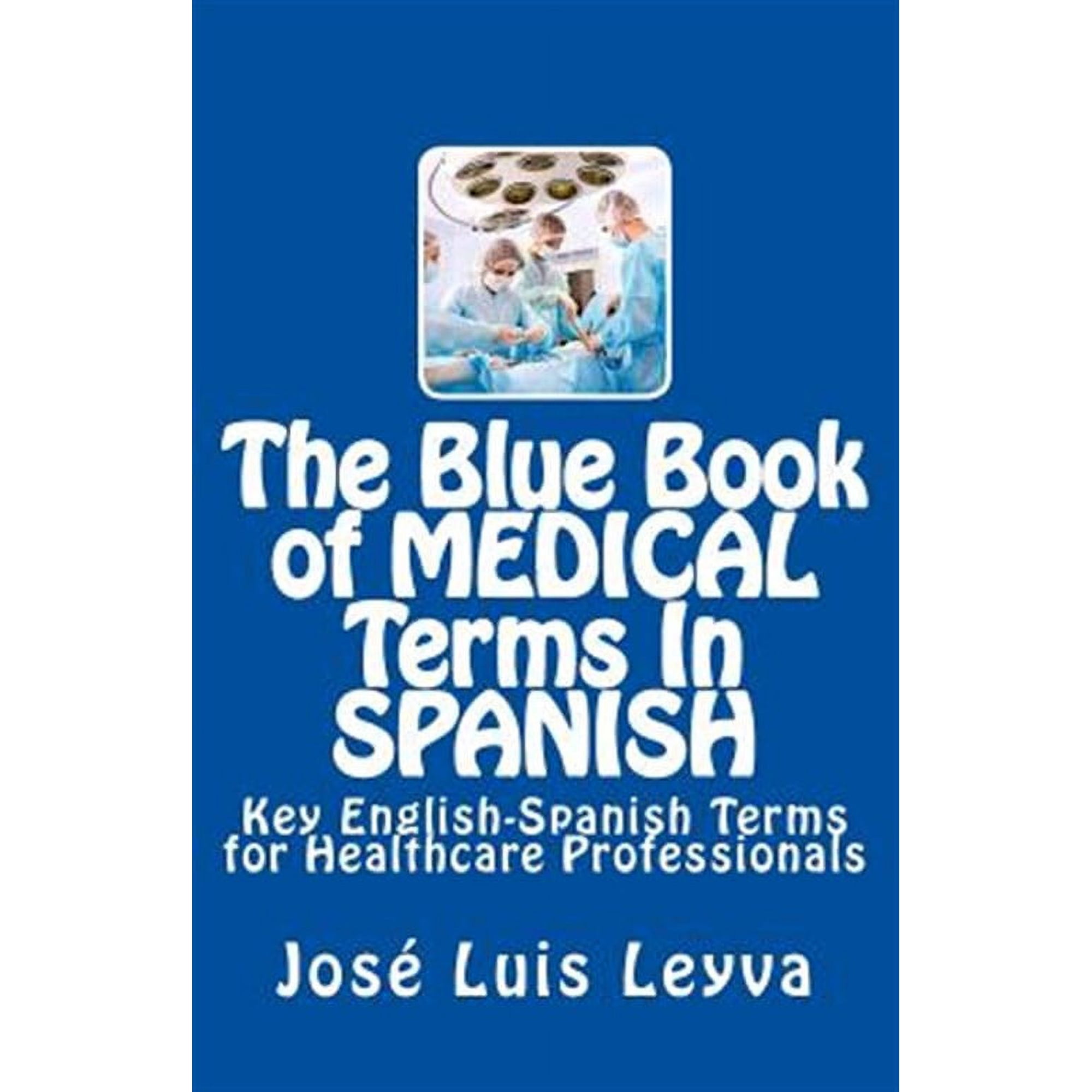 Blue Book of Medical Terms in Spanish : Key English-spanish Terms for Healthcare Professionals