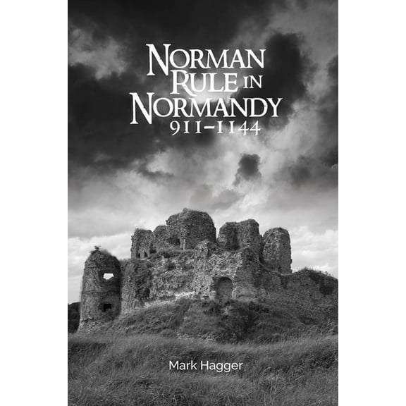 Norman Rule in Normandy, 911-1144, (Paperback)