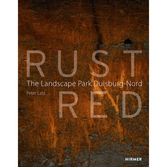 Rust Red : The Landscape Park Duisburg-Nord (Hardcover)