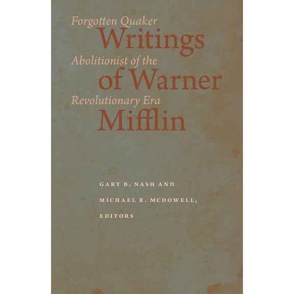 Writings of Warner Mifflin : Forgotten Quaker Abolitionist of the Revolutionary Era (Hardcover)