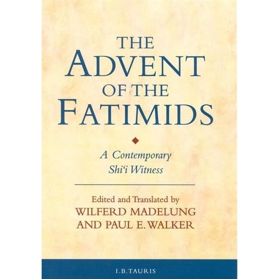 Ismaili Texts and Translations The Advent of the Fatimids: A Contemporary Shi'i Witness, (Hardcover)