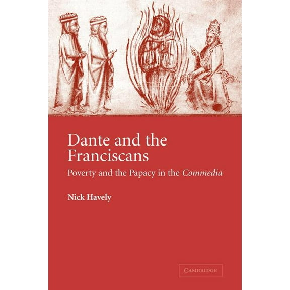 Cambridge Studies in Medieval Literature Dante and the Franciscans: Poverty and the Papacy in the 'Commedia', Book 52, (Paperback)