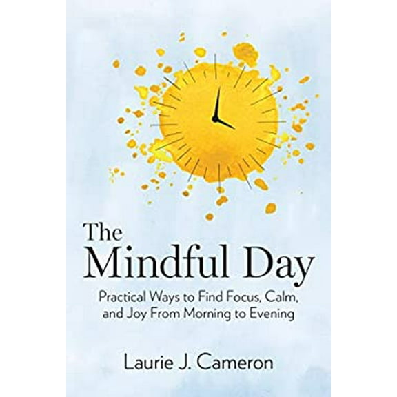 Pre-Owned The Mindful Day: Practical Ways to Find Focus, Calm, and Joy from Morning to Evening (Hardcover) 1426218362 9781426218361