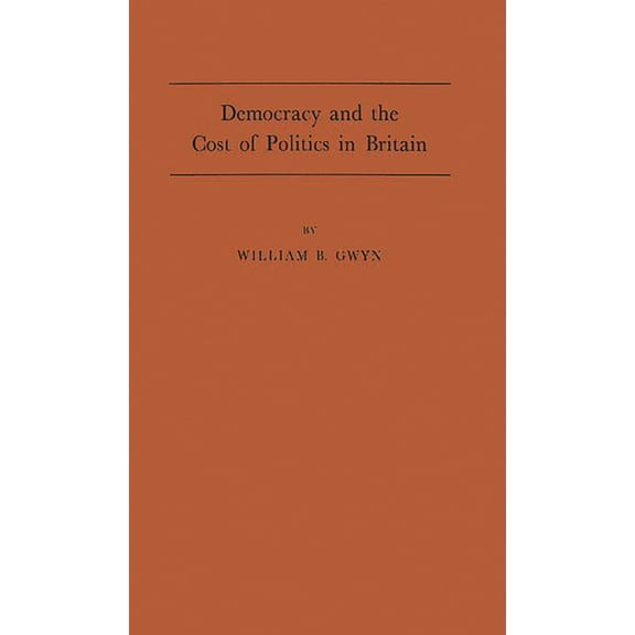 Democracy and the Cost of Politics in Britain, (Hardcover)