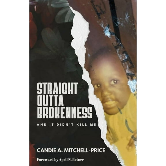 Straight Outta Brokenness: And It Didn't Kill Me, (Paperback)