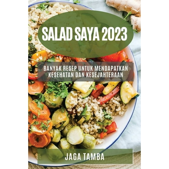 Salad saya 2023: Banyak resep untuk mendapatkan kesehatan dan kesejahteraan, (Paperback)