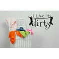 thumbnail image 2 of Saying For The Laundry Room- I Like It Dirty Vinyl Wall Decal, 23 x 14 , Black, 2 of 4