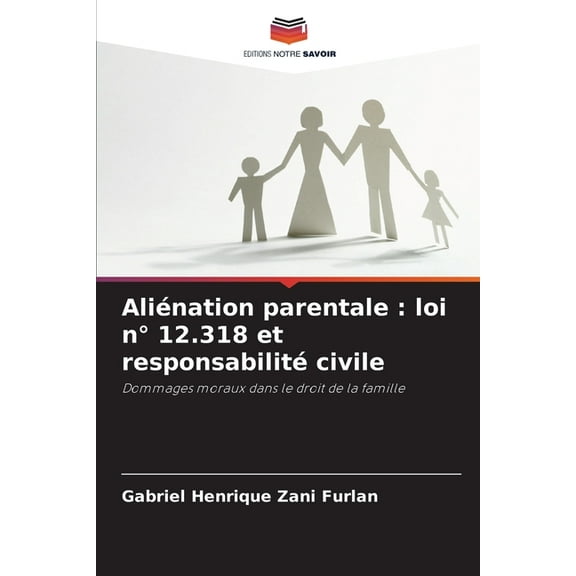 AliÃ©nation parentale: loi nÂ° 12.318 et responsabilitÃ© civile, (Paperback)