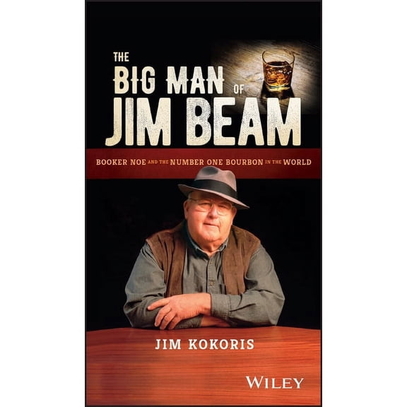 The Big Man of Jim Beam: Booker Noe and the Number-One Bourbon in the World, (Hardcover)