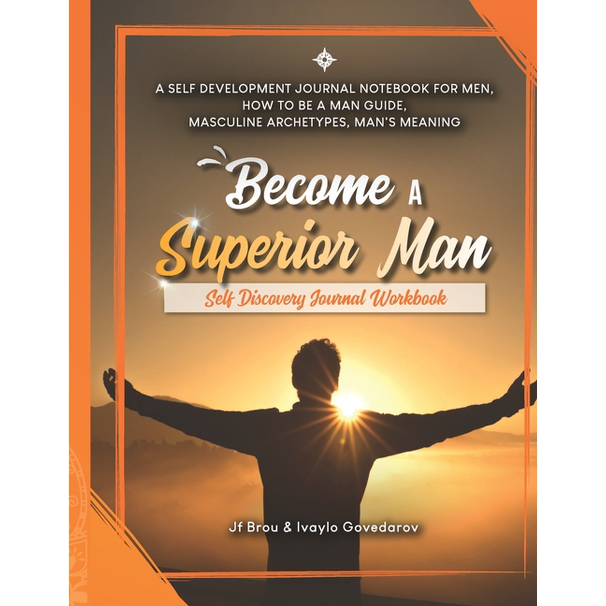 Become Workbook: Become A Superior Man: Self Discovery Journal Workbook: A Self Development Journal Workbook For Men, How to be a Man Guide, Masculine Archetypes, Man's Meaning (Paperback)