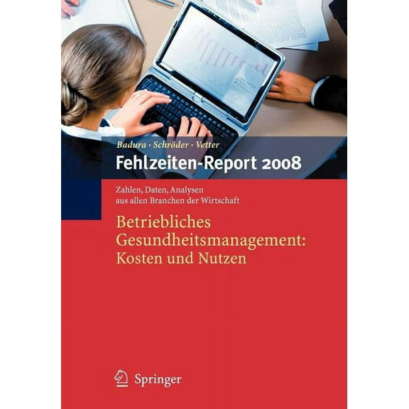 Fehlzeiten-Report Fehlzeiten-Report 2008: Betriebliches Gesundheitsmanagement: Kosten Und Nutzen, Book 2008, (Paperback)