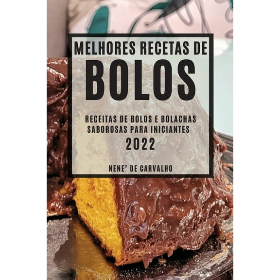 Melhores Receitas de Bolos 2022: Receitas de Bolos E Bolachas Saborosas Para Iniciantes, (Paperback)