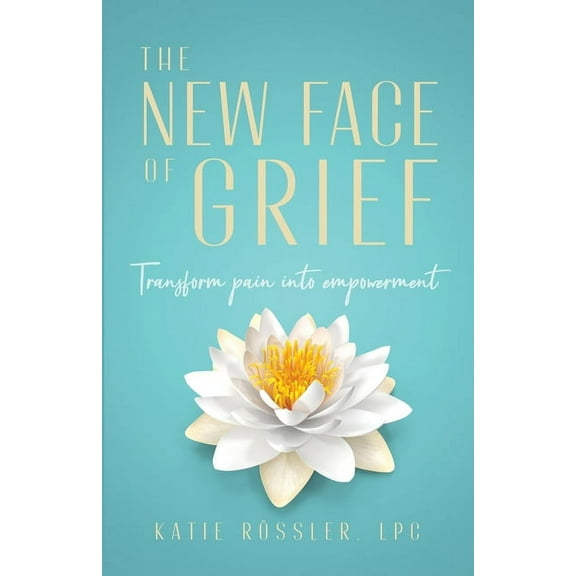 The New Face of Grief: Transform pain into empowerment, (Paperback)