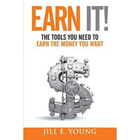 Earn It! : The Tools You Need to Earn the Money You (Best Business To Earn Money)