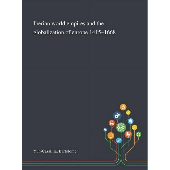 Iberian World Empires and the Globalization of Europe 1415-1668 (Hardcover)