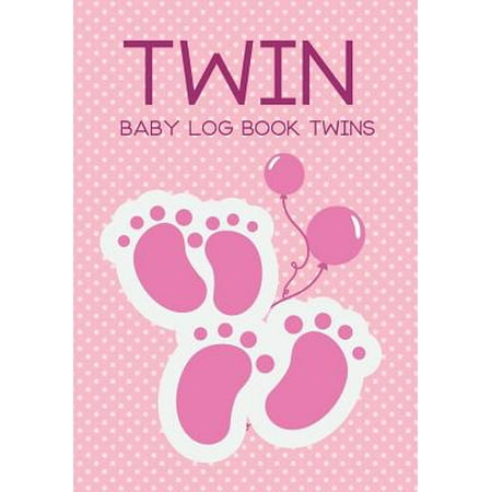 Baby Log Book Twins Twin : Daily Childcare Journal, Health Record, Sleeping Schedule Log, Meal Recorder Log for 90 Days Newborns for (Best Practice In Childcare)