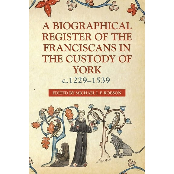 Yorkshire Archaeological and Historical  A Biographical Register of the Franciscans in the Custody of York, C.1229-1539, Book 165, (Hardcover)
