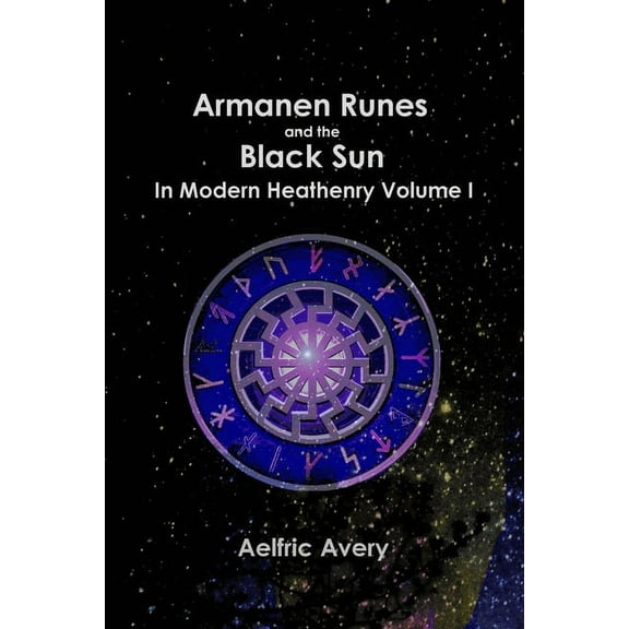 Armanen Runes and the Black Sun in Modern Heathenry Volume I, (Paperback)