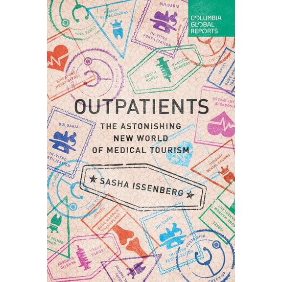Outpatients: The Astonishing New World of Medical Tourism, (Paperback)