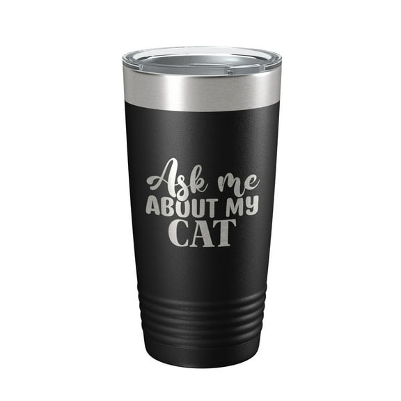 Ask Me About My Cat Tumbler Travel Mug Funny Cat Lover Gift Insulated Laser Engraved Coffee Cup 20 oz Black