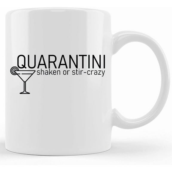 Funny Quarantine Coffee Mugs Social Distancing Gifts Sarcastic Quarantini Shaken Or Stir Crazy This Might Be Alchohol Mug, Ceramic Novelty Coffee Mug, Tea Cup, Gift Present For B