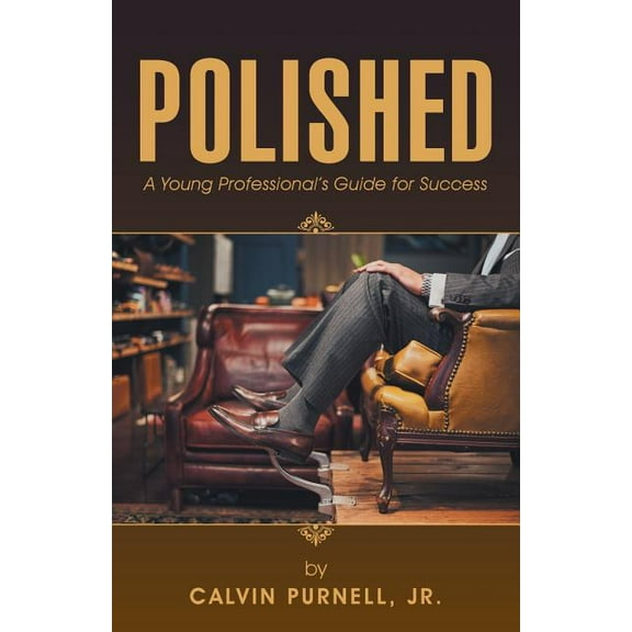 Polished: A Young Professional's Guide for Success (Paperback) by Calvin Purnell