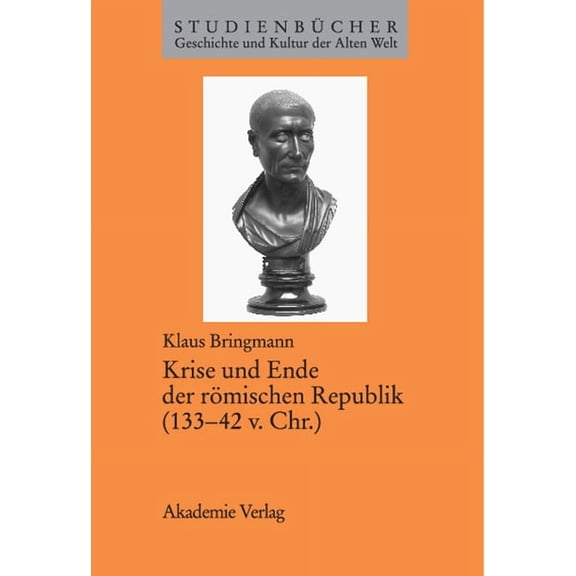 Studienbücher Geschichte Und Kultur Der Krise Und Ende Der Römischen Republik (133-42 V. Chr.), (Paperback)