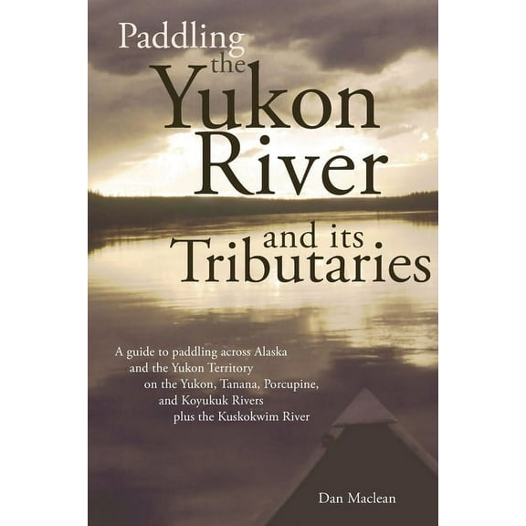 Paddling the Yukon River and its Tributaries (Paperback)