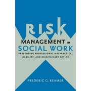 Risk Management in Social Work: Preventing Professional Malpractice, Liability, and Disciplinary Action, (Paperback)