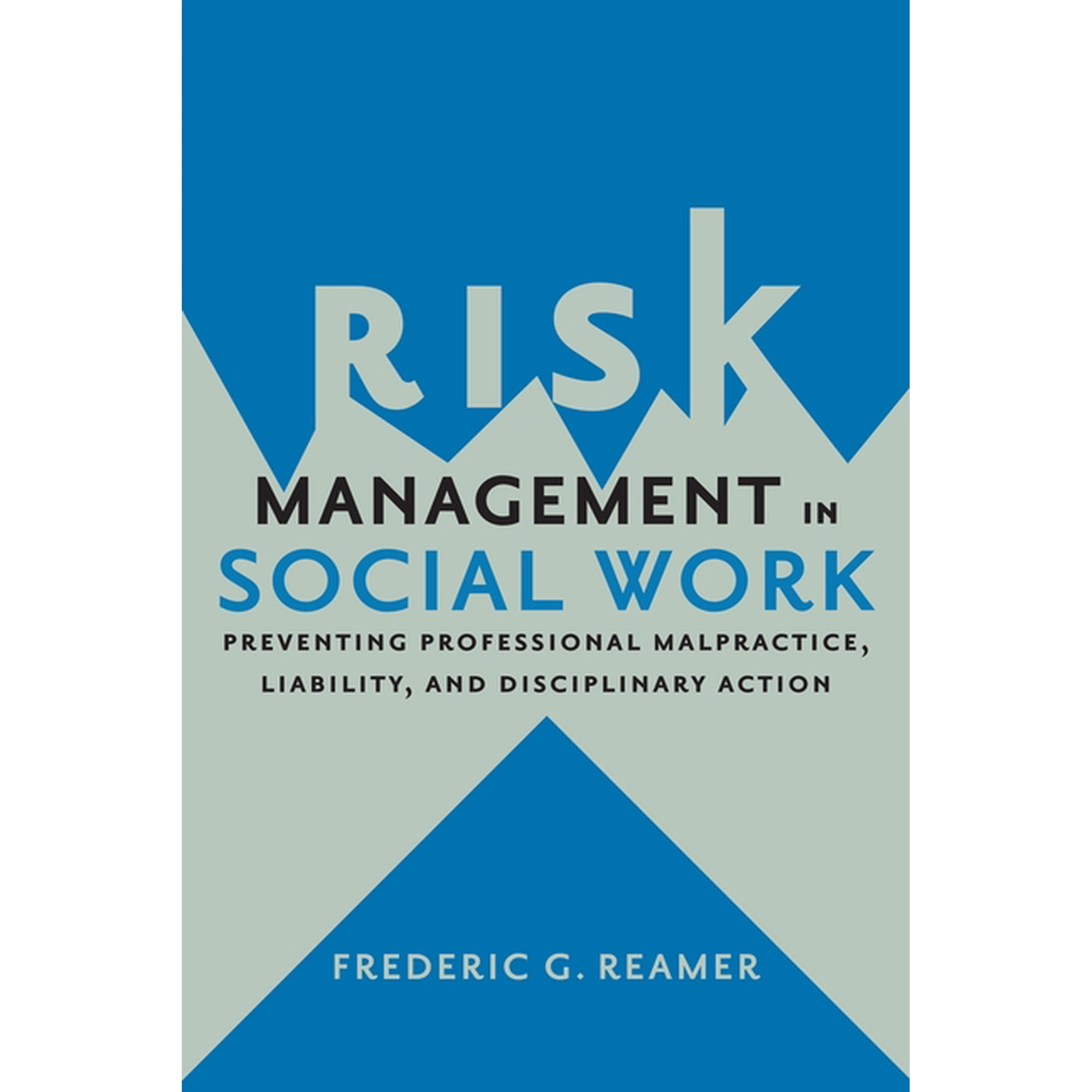 Risk Management in Social Work: Preventing Professional Malpractice, Liability, and Disciplinary Action, (Paperback)