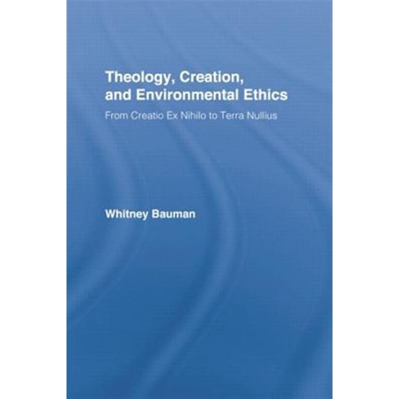 Pre-Owned Routledge Studies in Religion Theology, Creation, and Environmental Ethics: From Creatio Ex Nihilo to Terra Nullius, (Paperback)