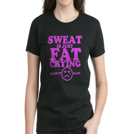 CafePress - Sweat Is Just Fat Crying Fitness Work Out T-Shirt - Women's Dark