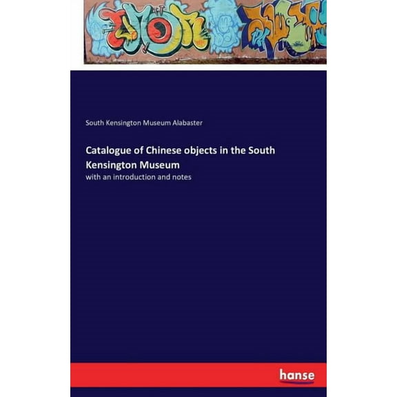 Catalogue of Chinese objects in the South Kensington Museum: with an introduction and notes, (Paperback)
