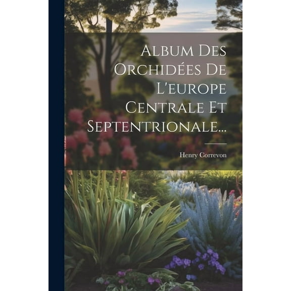 Album Des Orchidées De L'europe Centrale Et Septentrionale... (Paperback)