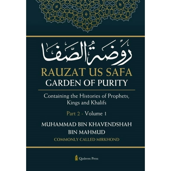 Rauzat us Safa - Garden of Purity - Part 2 - Volume 1: Containing the Histories of Prophets, Kings and Khalifs, (Paperback)