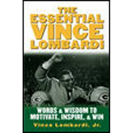 The Essential Vince Lombardi: Words and Wisdom to Motivate, Inspire, and Win