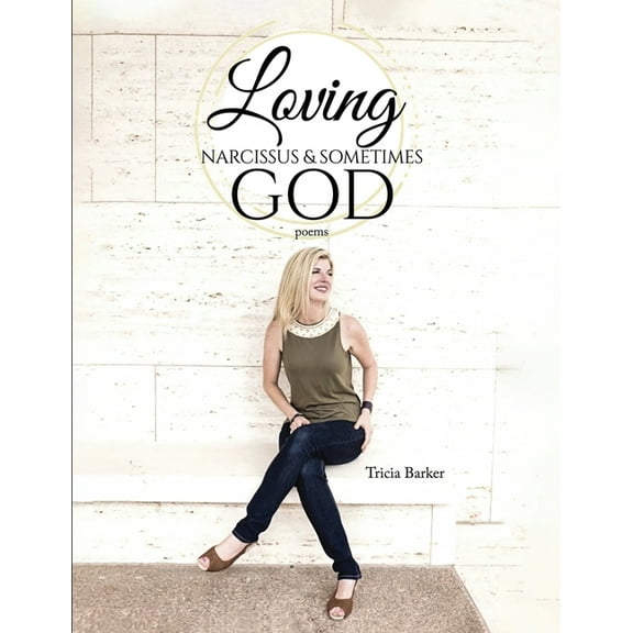Loving Narcissus & Sometimes God: Poems
