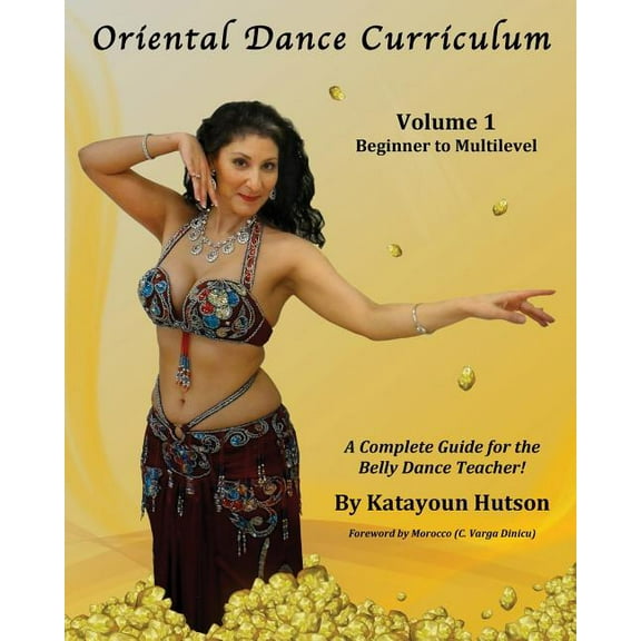 Oriental Dance Curriculum: Volume 1 Beginner to Multilevel, A Complete Guide for the Belly Dance Teacher, (Paperback)