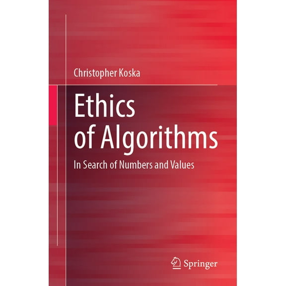 Ethics of Algorithms: In Search of Numbers and Values, (Paperback)