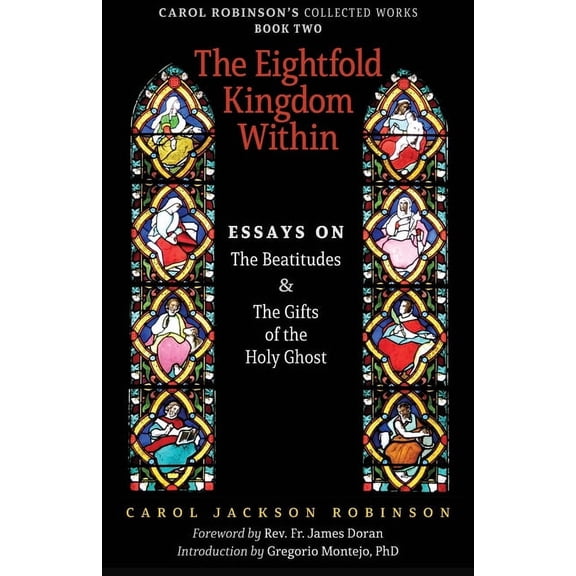 Collected Works The Eightfold Kingdom Within: Essays on the Beatitudes & The Gifts of the Holy Ghost, Book 2, (Paperback)