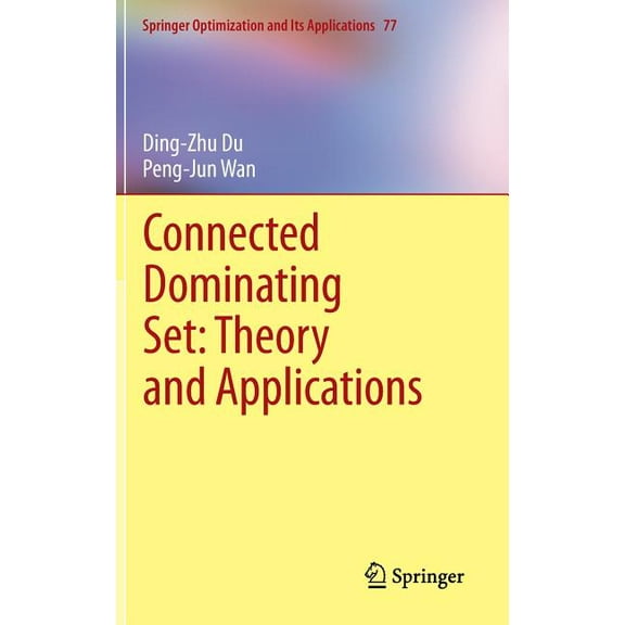 Springer Optimization and Its Applicatio Connected Dominating Set: Theory and Applications, Book 77, (Hardcover)
