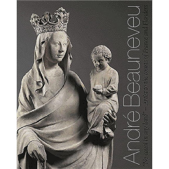 André Beauneveu : Artist to the Courts of France and Flanders (Paperback)